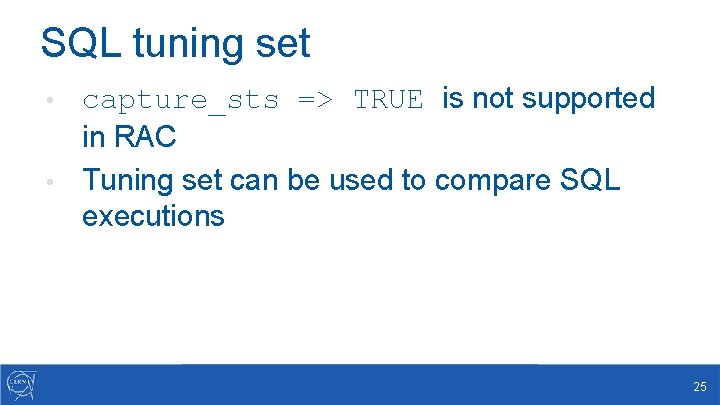 SQL tuning set capture_sts => TRUE is not supported in RAC • Tuning set