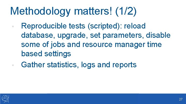 Methodology matters! (1/2) Reproducible tests (scripted): reload database, upgrade, set parameters, disable some of