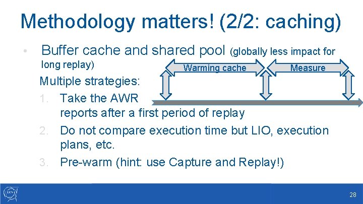 Methodology matters! (2/2: caching) • Buffer cache and shared pool (globally less impact for