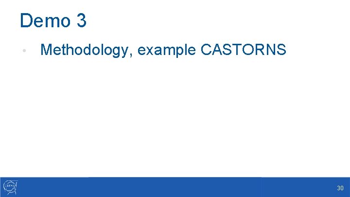 Demo 3 • Methodology, example CASTORNS 30 