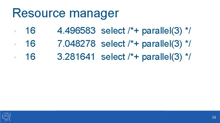 Resource manager 16 • 4. 496583 select /*+ parallel(3) */ 7. 048278 select /*+