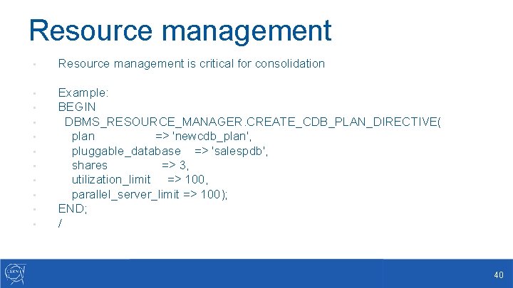Resource management • Resource management is critical for consolidation • • • Example: BEGIN