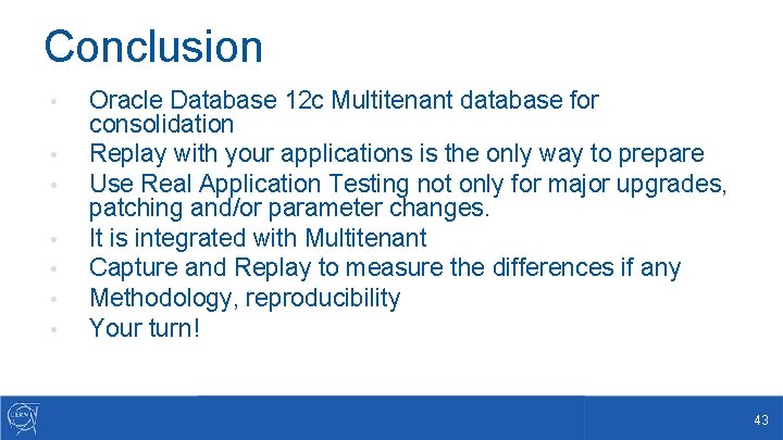 Conclusion • • Oracle Database 12 c Multitenant database for consolidation Replay with your