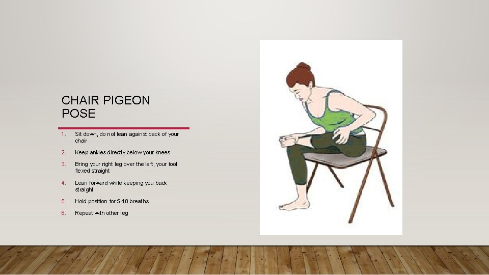 CHAIR PIGEON POSE 1. Sit down, do not lean against back of your chair