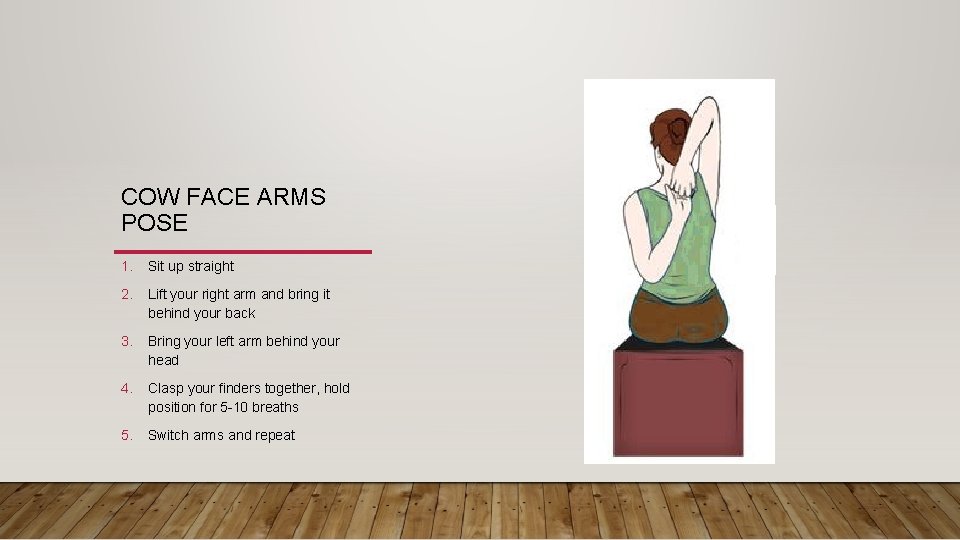 COW FACE ARMS POSE 1. Sit up straight 2. Lift your right arm and