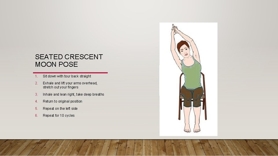 SEATED CRESCENT MOON POSE 1. Sit down with tour back straight 2. Exhale and