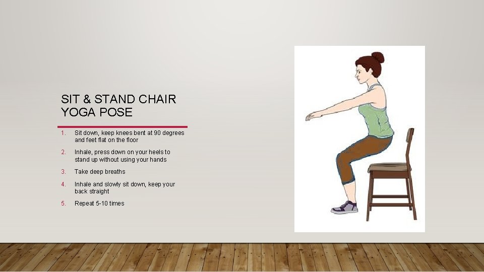 SIT & STAND CHAIR YOGA POSE 1. Sit down, keep knees bent at 90