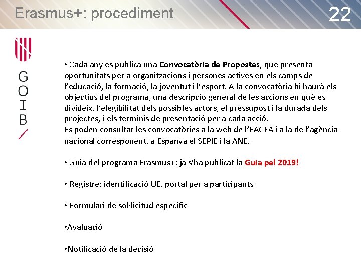 Erasmus+: procediment 22 • Cada any es publica una Convocatòria de Propostes, que presenta