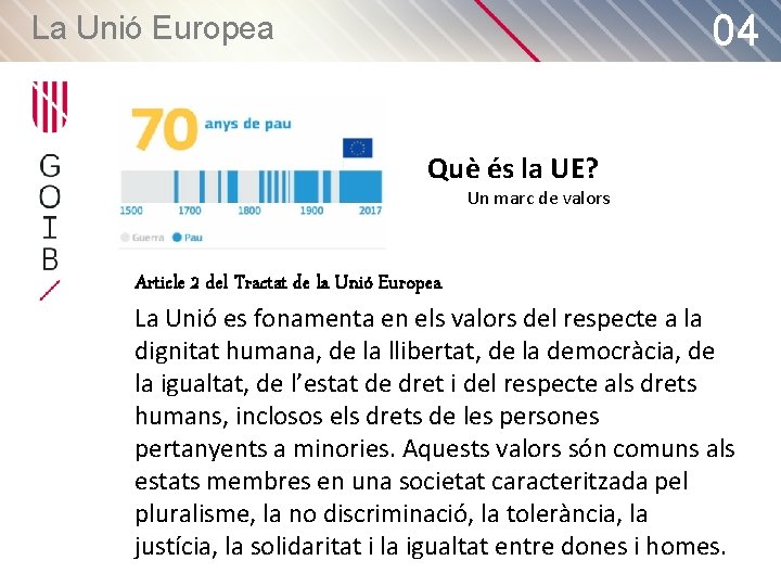 04 La Unió Europea Què és la UE? Un marc de valors Article 2