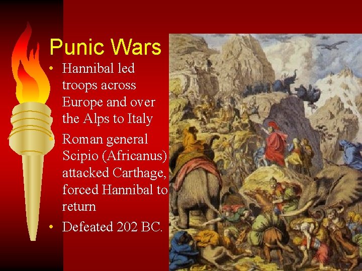 Punic Wars • Hannibal led troops across Europe and over the Alps to Italy