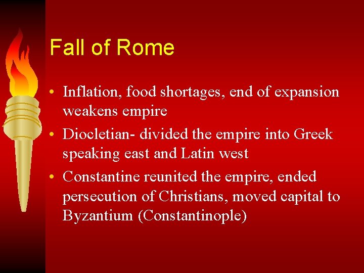 Fall of Rome • Inflation, food shortages, end of expansion weakens empire • Diocletian-