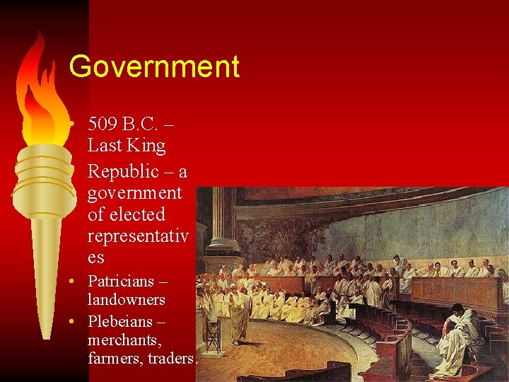 Government • 509 B. C. – Last King • Republic – a government of