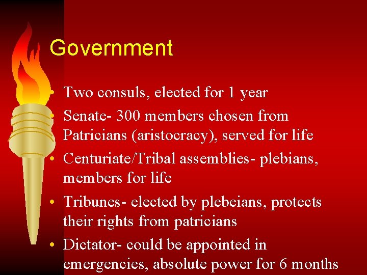 Government • Two consuls, elected for 1 year • Senate- 300 members chosen from