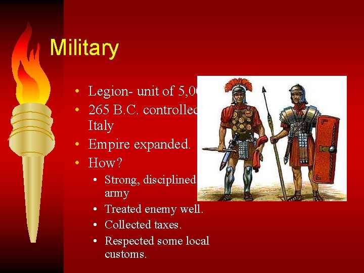 Military • Legion- unit of 5, 000 • 265 B. C. controlled Italy •
