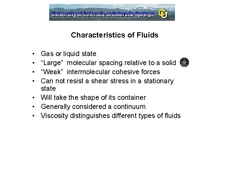 Characteristics of Fluids • • Gas or liquid state “Large” molecular spacing relative to