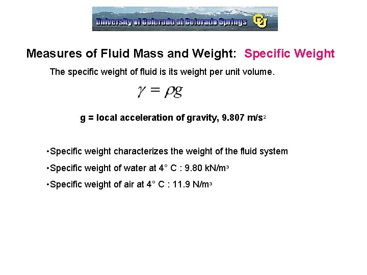 Measures of Fluid Mass and Weight: Specific Weight The specific weight of fluid is