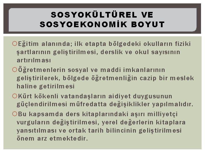 SOSYOKÜLTÜREL VE SOSYOEKONOMİK BOYUT Eğitim alanında; ilk etapta bölgedeki okulların fiziki şartlarının geliştirilmesi, derslik