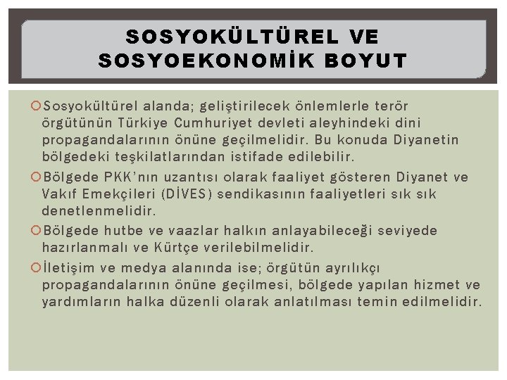 SOSYOKÜLTÜREL VE SOSYOEKONOMİK BOYUT Sosyokültürel alanda; geliştirilecek önlemlerle terör örgütünün Türkiye Cumhuriyet devleti aleyhindeki