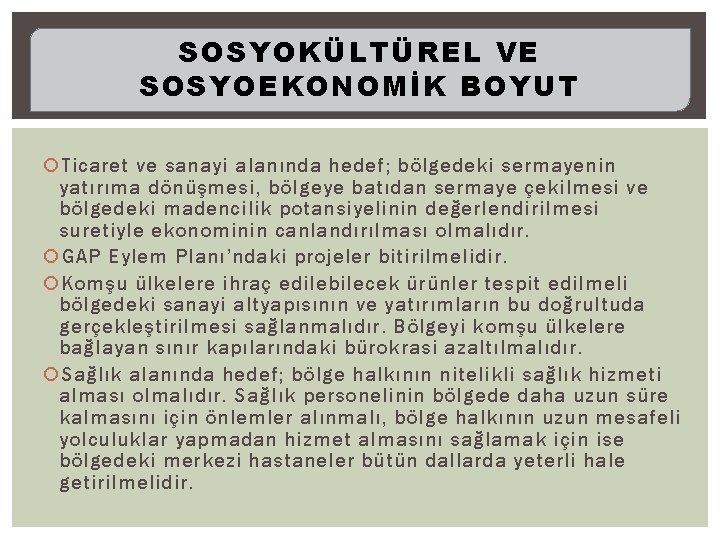 SOSYOKÜLTÜREL VE SOSYOEKONOMİK BOYUT Ticaret ve sanayi alanında hedef; bölgedeki sermayenin yatırıma dönüşmesi, bölgeye