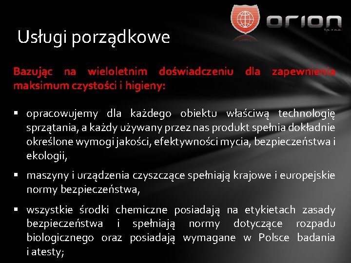 Usługi porządkowe Bazując na wieloletnim doświadczeniu dla zapewnienia maksimum czystości i higieny: § opracowujemy