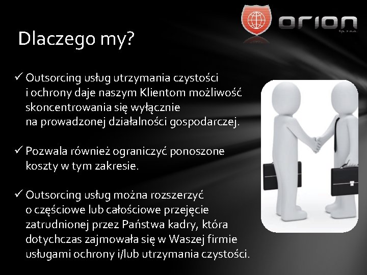 Dlaczego my? ü Outsorcing usług utrzymania czystości i ochrony daje naszym Klientom możliwość skoncentrowania