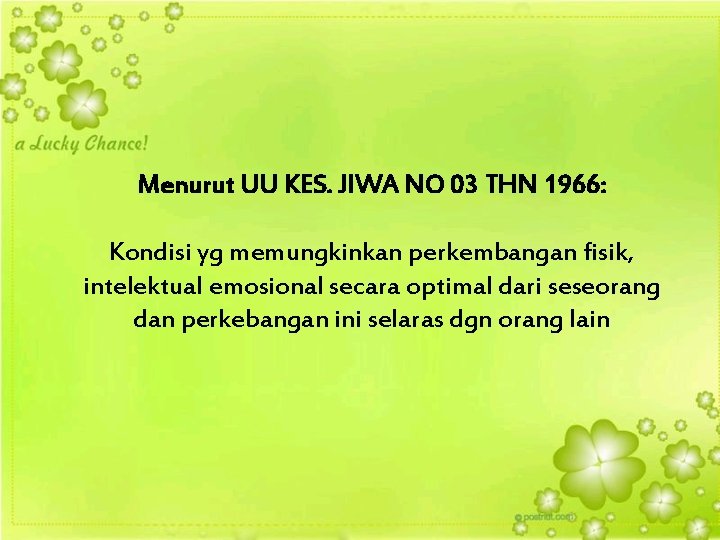 Menurut UU KES. JIWA NO 03 THN 1966: Kondisi yg memungkinkan perkembangan fisik, intelektual