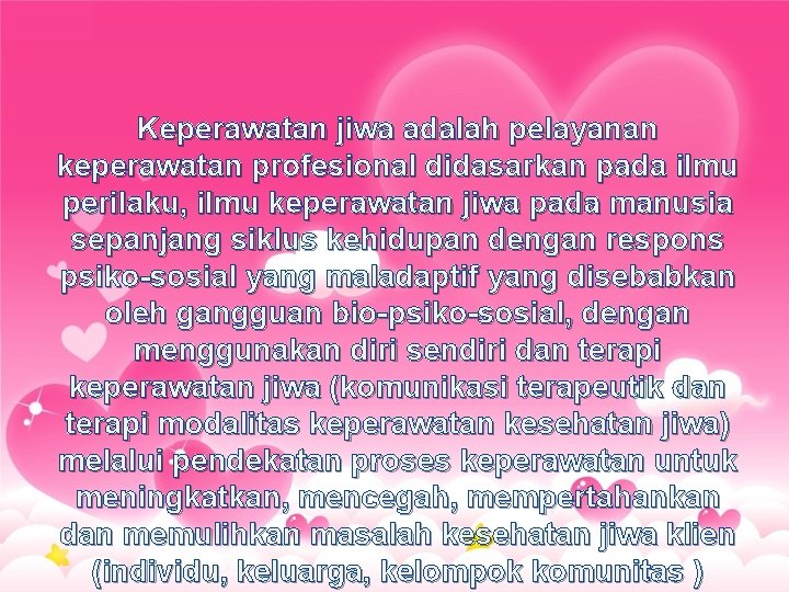 Keperawatan jiwa adalah pelayanan keperawatan profesional didasarkan pada ilmu perilaku, ilmu keperawatan jiwa pada