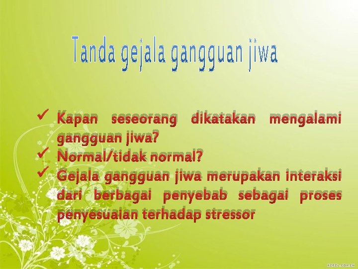 ü Kapan seseorang dikatakan mengalami gangguan jiwa? ü Normal/tidak normal? ü Gejala gangguan jiwa