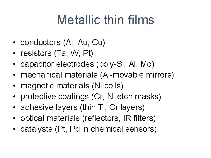 Metallic thin films • • • conductors (Al, Au, Cu) resistors (Ta, W, Pt)