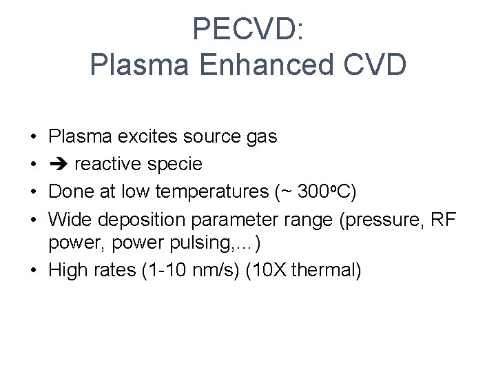PECVD: Plasma Enhanced CVD • • Plasma excites source gas reactive specie Done at