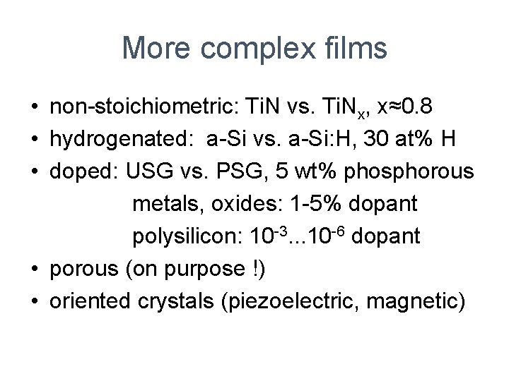 More complex films • non-stoichiometric: Ti. N vs. Ti. Nx, x≈0. 8 • hydrogenated: