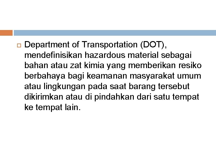  Department of Transportation (DOT), mendefinisikan hazardous material sebagai bahan atau zat kimia yang