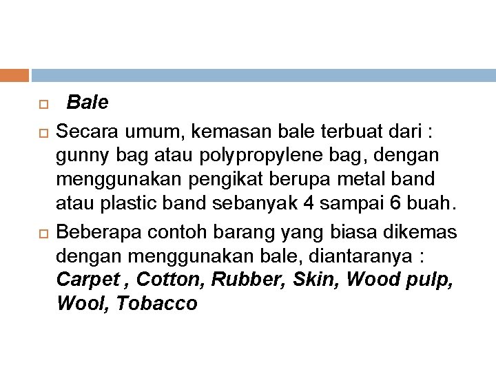  Bale Secara umum, kemasan bale terbuat dari : gunny bag atau polypropylene bag,