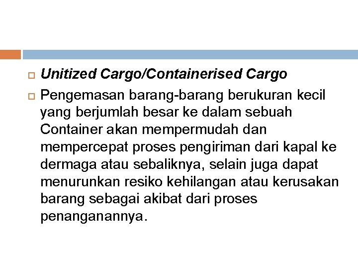  Unitized Cargo/Containerised Cargo Pengemasan barang-barang berukuran kecil yang berjumlah besar ke dalam sebuah