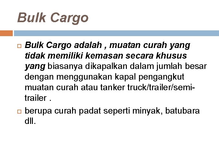 Bulk Cargo adalah , muatan curah yang tidak memiliki kemasan secara khusus yang biasanya