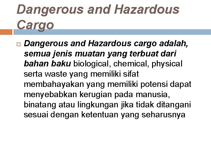 Dangerous and Hazardous Cargo Dangerous and Hazardous cargo adalah, semua jenis muatan yang terbuat