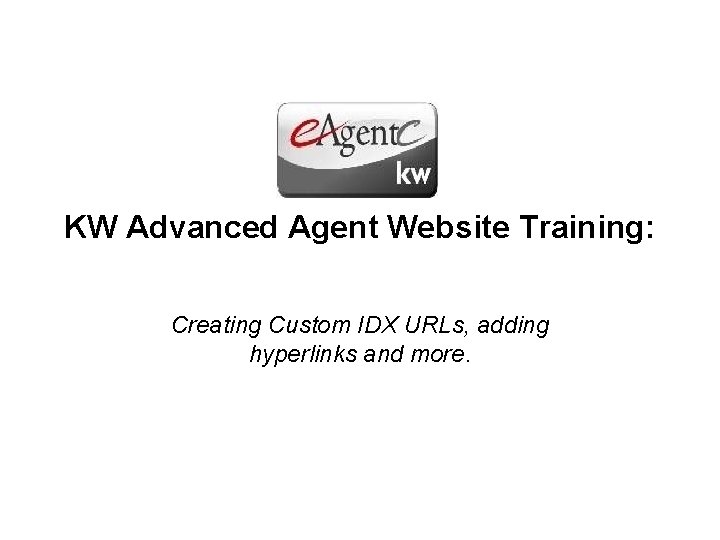 KW Advanced Agent Website Training: Creating Custom IDX URLs, adding hyperlinks and more. 