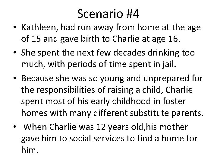 Scenario #4 • Kathleen, had run away from home at the age of 15