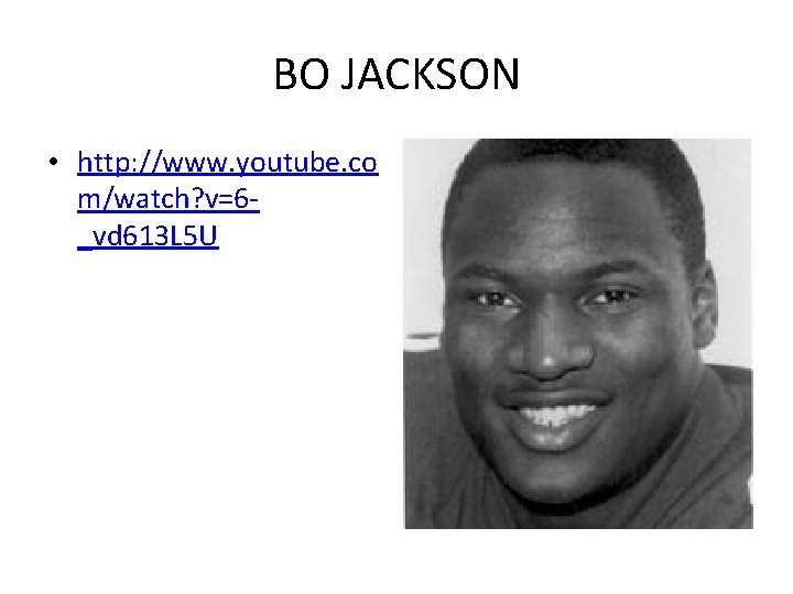 BO JACKSON • http: //www. youtube. co m/watch? v=6_vd 613 L 5 U 