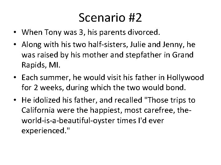 Scenario #2 • When Tony was 3, his parents divorced. • Along with his