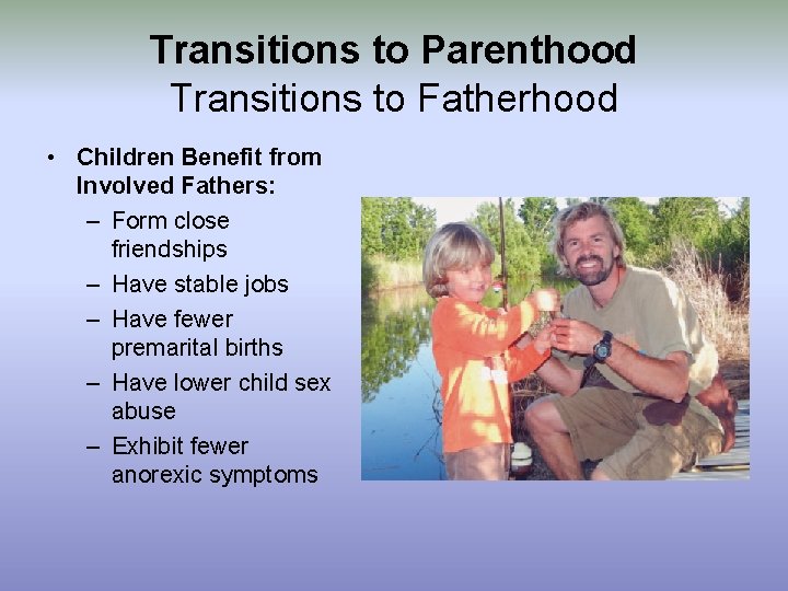 Transitions to Parenthood Transitions to Fatherhood • Children Benefit from Involved Fathers: – Form