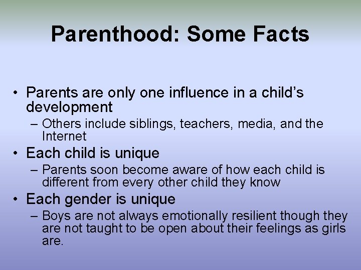 Parenthood: Some Facts • Parents are only one influence in a child’s development –