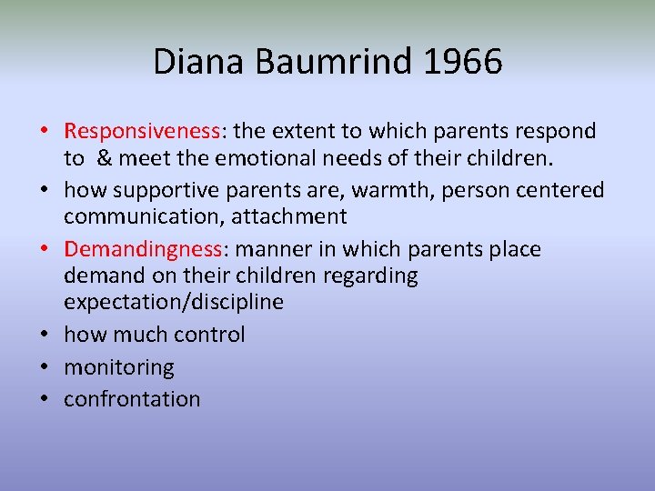 Diana Baumrind 1966 • Responsiveness: the extent to which parents respond to & meet