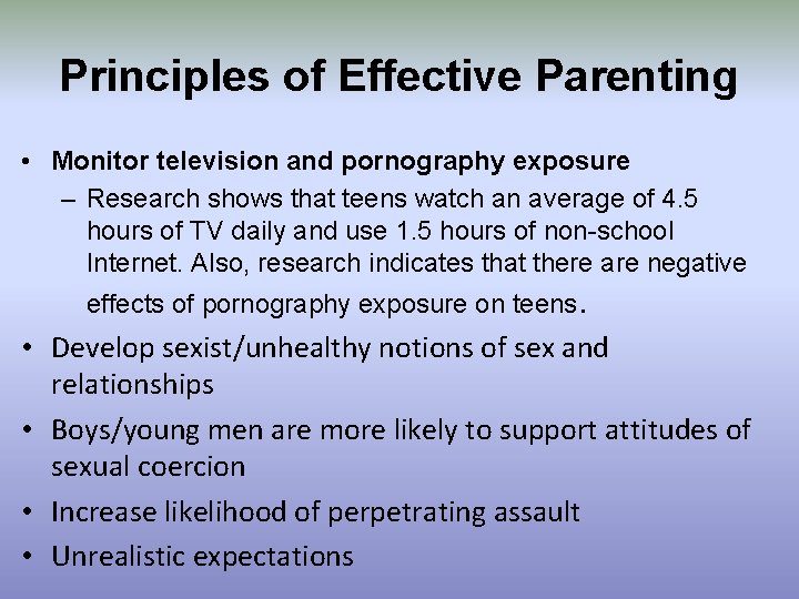 Principles of Effective Parenting • Monitor television and pornography exposure – Research shows that