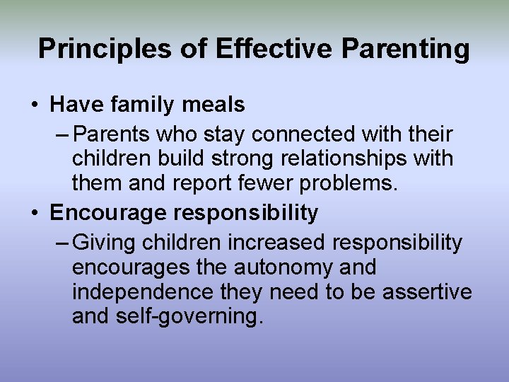 Principles of Effective Parenting • Have family meals – Parents who stay connected with