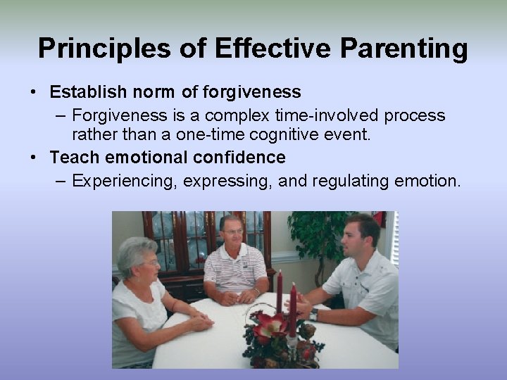 Principles of Effective Parenting • Establish norm of forgiveness – Forgiveness is a complex