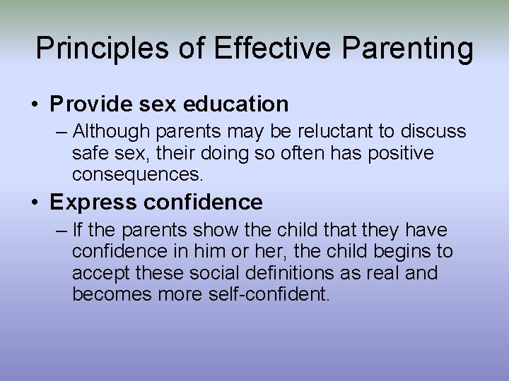 Principles of Effective Parenting • Provide sex education – Although parents may be reluctant