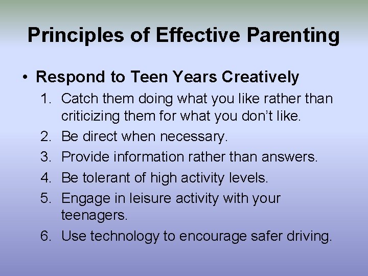 Principles of Effective Parenting • Respond to Teen Years Creatively 1. Catch them doing
