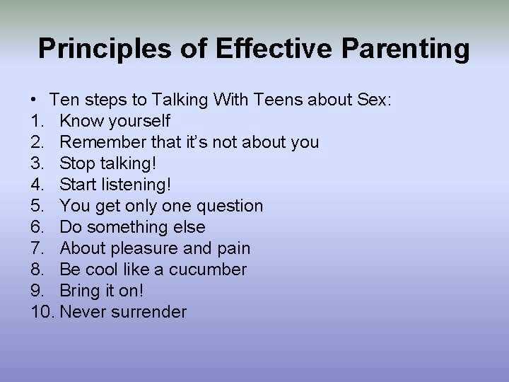 Principles of Effective Parenting • Ten steps to Talking With Teens about Sex: 1.
