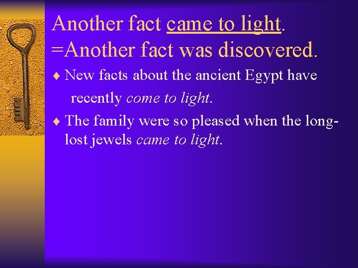 Another fact came to light. =Another fact was discovered. ¨ New facts about the